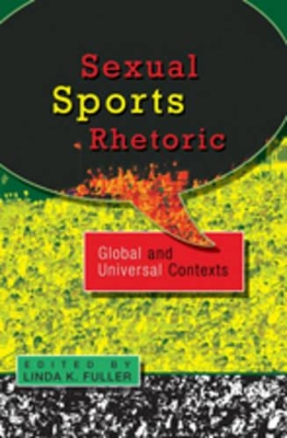 Sexual Sports Rhetoric: Global and Universal Contexts by Linda K. Fuller