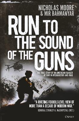 Run to the Sound of the Guns: The True Story of an American Ranger at War in Afghanistan and Iraq book