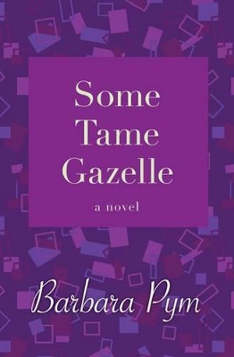 Some Tame Gazelle by Barbara Pym