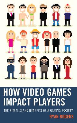 How Video Games Impact Players: The Pitfalls and Benefits of a Gaming Society book