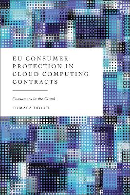 EU Consumer Protection in Cloud Computing Contracts: Consumers in the Cloud book