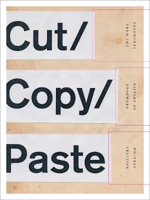 Cut/Copy/Paste: Fragments from the History of Bookwork book