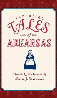 Forgotten Tales of Arkansas by Edward L. Underwood