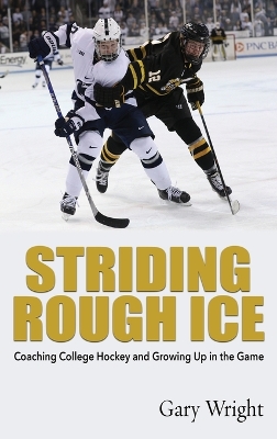 Striding Rough Ice: Coaching College Hockey and Growing Up in The Game book