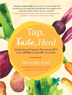 Tap, Taste, Heal: Use Emotional Freedom Techniques (EFT) to Eat Joyfully and Love Your Body book
