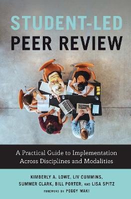 Student-Led Peer Review: A Practical Guide to Implementation Across Disciplines and Modalities by Kimberly A. Lowe