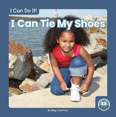 I Can Tie My Shoes by Meg Gaertner