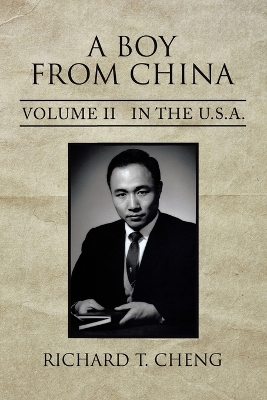 A Boy from China: Volume Ii in the U.S.A. by Richard T Cheng