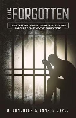 The Forgotten: The Punishment and Retribution in the South Carolina Department of Corrections book