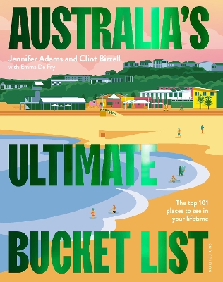Australia's Ultimate Bucket List 2nd edition: The Top 101 Places You Should See In Your Lifetime by Jennifer Adams