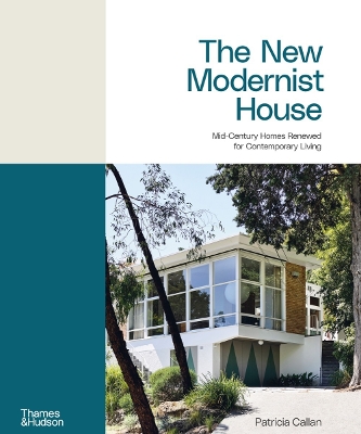 The New Modernist House: Mid-Century Homes Renewed for Contemporary Living by Patricia Callan