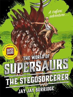 Supersaurs 2: The Stegosorcerer by Jay Jay Burridge