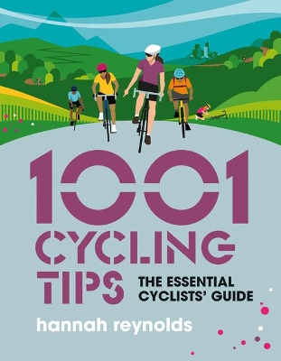 1001 Cycling Tips: The essential cyclists’ guide - navigation, fitness, gear and maintenance advice for road cyclists, mountain bikers, gravel cyclists and more book