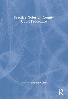 Practice Notes on County Court Procedure by Stephen Gerlis
