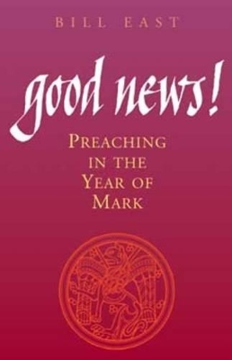 Good News! Preaching In The Year Of Mark book