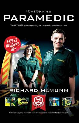 How to Become a Paramedic: The Ultimate Guide to Passing the Paramedic/Emergency Care Assistant Selection Process book