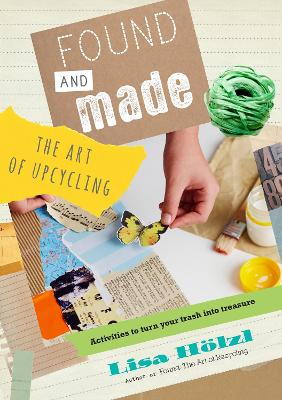 Found and Made: The Art of Upcycling book