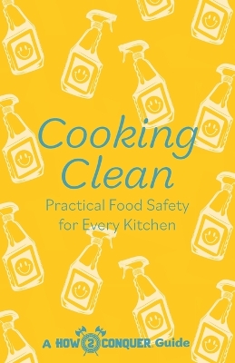 Cooking Clean: Practical Food Safety for Every Kitchen book