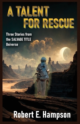 A Talent for Rescue: Three Stories from the Salvage Title Universe: Three Stories from the Salvager Title Universe book