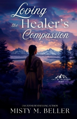 Loving the Healer's Compassion by Misty M Beller