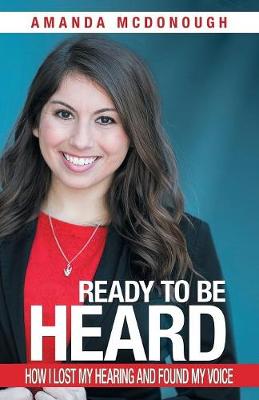 Ready to Be Heard: How I Lost My Hearing and Found My Voice book