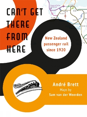 Can't Get There from Here: New Zealand passenger rail since 1920 book