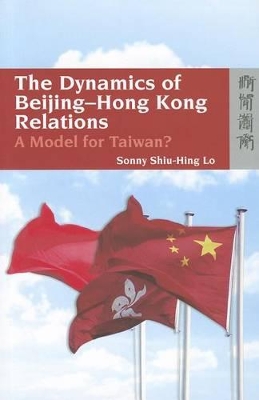 The Dynamics of Beijing–Hong Kong Relations – A Model for Taiwan? by Sonny Shiu–hing Lo