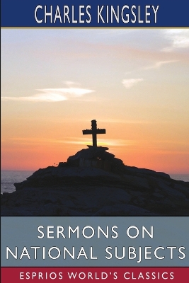 Sermons on National Subjects (Esprios Classics) by Charles Kingsley