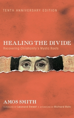 Healing the Divide: Recovering Christianity's Mystic Roots, Tenth Anniversary Edition book