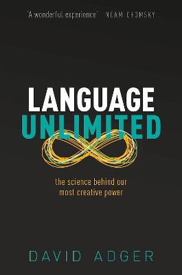 Language Unlimited: The Science Behind Our Most Creative Power by David Adger