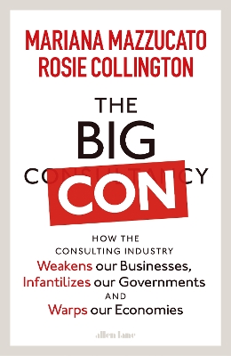 The Big Con: How the Consulting Industry Weakens our Businesses, Infantilizes our Governments and Warps our Economies book