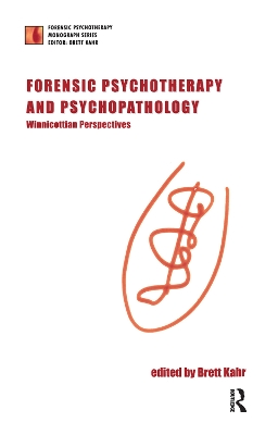 Forensic Psychotherapy and Psychopathology: Winnicottian Perspectives by Brett Kahr