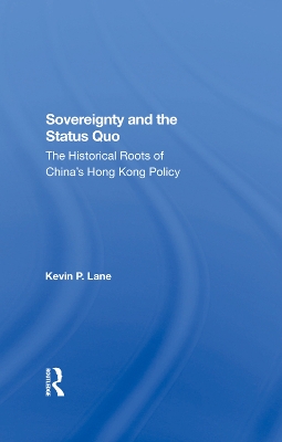 Sovereignty And The Status Quo: The Historical Roots Of China's Hong Kong Policy book