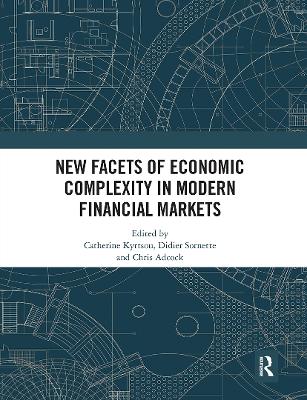 New Facets of Economic Complexity in Modern Financial Markets by Catherine Kyrtsou