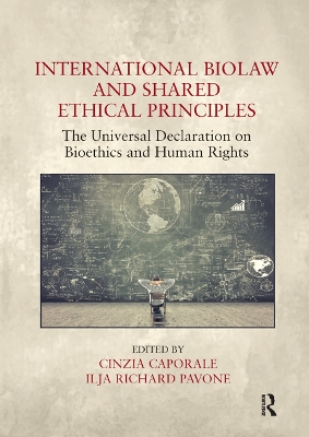 International Biolaw and Shared Ethical Principles: The Universal Declaration on Bioethics and Human Rights by Cinzia Caporale