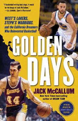 Golden Days: West's Lakers, Steph's Warriors, and the California Dreamers Who Reinvented Basketball book