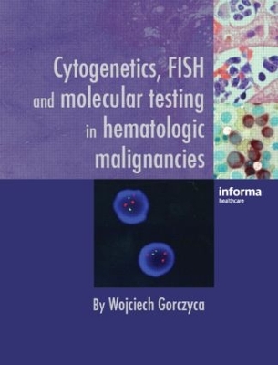 Cytogenetics, FISH and Molecular Testing in Hematologic Malignancies book