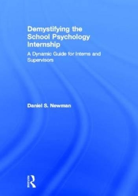 The Demystifying the School Psychology Internship by Daniel S. Newman