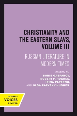 Christianity and the Eastern Slavs, Volume III: Russian Literature in Modern Times by Boris Gasparov