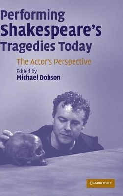 Performing Shakespeare's Tragedies Today by Michael Dobson