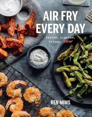 Air Fry Every Day: Faster, Lighter, Crispier book