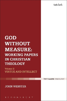 God Without Measure: Working Papers in Christian Theology by Professor John Webster