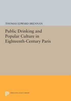 Public Drinking and Popular Culture in Eighteenth-Century Paris by Thomas Edward Brennan