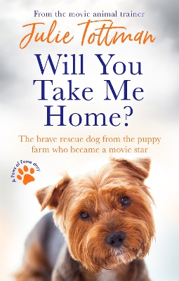 Will You Take Me Home?: The brave rescue dog from the puppy farm who became a movie star book