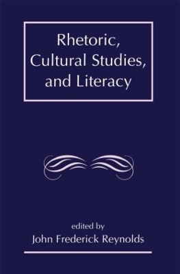 Rhetoric, Cultural Studies and Literacy by J Frederick Reynolds