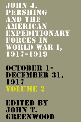 John J. Pershing and the American Expeditionary Forces in World War I, 1917-1919: October 1-December 31, 1917 book