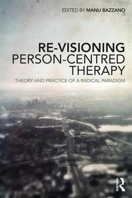 Re-Visioning Person-Centred Therapy by Manu Bazzano