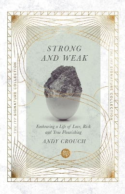 Strong and Weak – Embracing a Life of Love, Risk and True Flourishing by Andy Crouch