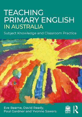 Teaching Primary English in Australia: Subject Knowledge and Classroom Practice by Eve Bearne