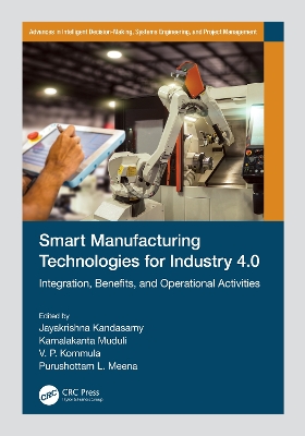 Smart Manufacturing Technologies for Industry 4.0: Integration, Benefits, and Operational Activities by Jayakrishna Kandasamy